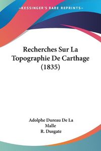 Cover image for Recherches Sur La Topographie de Carthage (1835)