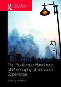 Cover image for The Routledge Handbook of Philosophy of Temporal Experience