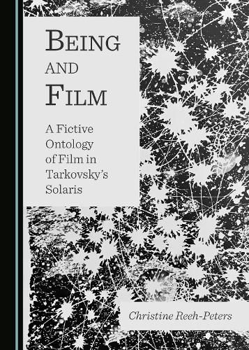 Cover image for Being and Film: A Fictive Ontology of Film in Tarkovsky's Solaris