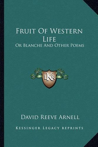 Fruit of Western Life Fruit of Western Life: Or Blanche and Other Poems or Blanche and Other Poems