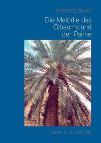 Cover image for Die Melodie des OElbaums und der Palme: Reisen in den Maghreb