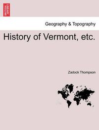 Cover image for History of Vermont, Etc.