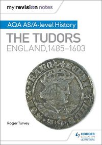 Cover image for My Revision Notes: AQA AS/A-level History: The Tudors: England, 1485-1603