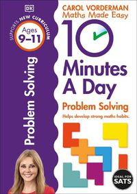 Cover image for 10 Minutes A Day Problem Solving, Ages 9-11 (Key Stage 2): Supports the National Curriculum, Helps Develop Strong Maths Skills