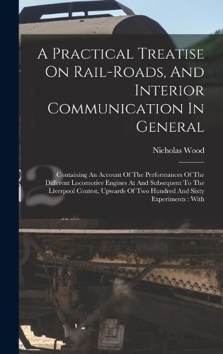 Cover image for A Practical Treatise On Rail-roads, And Interior Communication In General