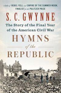 Cover image for Hymns of the Republic: The Story of the Final Year of the American Civil War