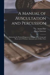 Cover image for A Manual of Auscultation and Percussion: Embracing the Physical Diagnosis of Diseases of the Lungs and Heart and of Thoracic Aneurysm and of Other Parts