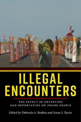 Cover image for Illegal Encounters: The Effect of Detention and Deportation on Young People