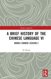 Cover image for A Brief History of the Chinese Language VI: Middle Chinese Lexicon 2