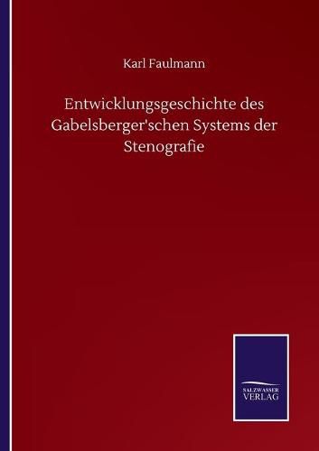 Cover image for Entwicklungsgeschichte des Gabelsberger'schen Systems der Stenografie