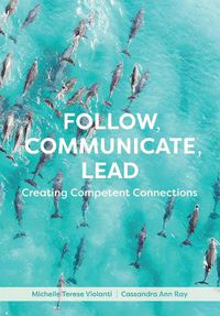 Cover image for Follow, Communicate, Lead: Creating Competent Connections