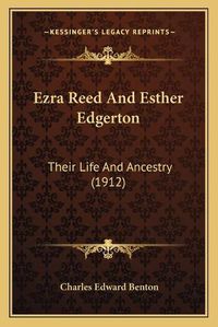 Cover image for Ezra Reed and Esther Edgerton: Their Life and Ancestry (1912)