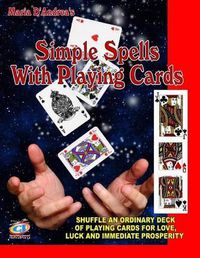 Cover image for Simple Spells With Playing Cards: Shuffle An Ordinary Deck Of Playing Cards For Love, Luck And Immediate Prosperity