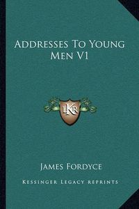 Cover image for Addresses to Young Men V1