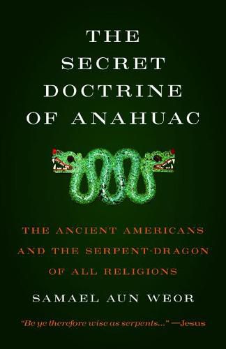 Cover image for The Secret Doctrine of Anahuac: The Ancient Americans and the Serpent-Dragon of All Religions