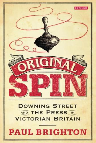 Cover image for Original Spin: Downing Street and the Press in Victorian Britain