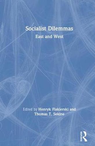 Socialist Dilemmas: East and West