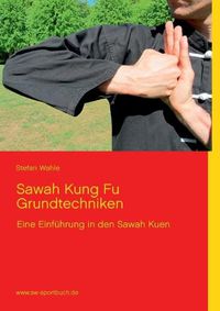 Cover image for Sawah Kung Fu Grundtechniken: Eine Einfuhrung in den Sawah Kuen mit 220 Farbfotos