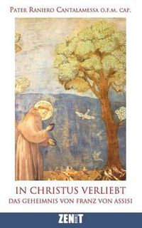 Cover image for In Christus verliebt: Das Geheimnis von Franz von Assisi