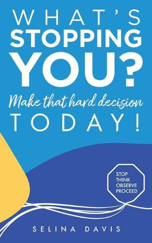 Cover image for What's Stopping You? Make that hard decision today!