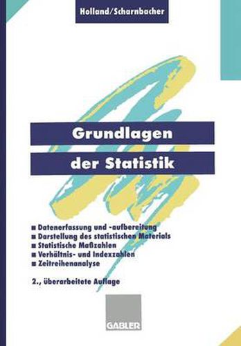 Cover image for Grundlagen Der Statistik: Datenerfassung Und -Aufbereitung, Darstellung Des Statistischen Materials, Statistische Masszahlen, Verhaltnis- Und Indexzahlen, Zeitreihenanalyse