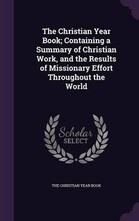 Cover image for The Christian Year Book; Containing a Summary of Christian Work, and the Results of Missionary Effort Throughout the World