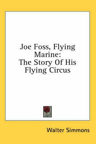 Cover image for Joe Foss, Flying Marine: The Story of His Flying Circus