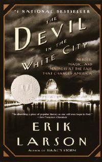 Cover image for The Devil in the White City: Murder, Magic, and Madness at the Fair that Changed America