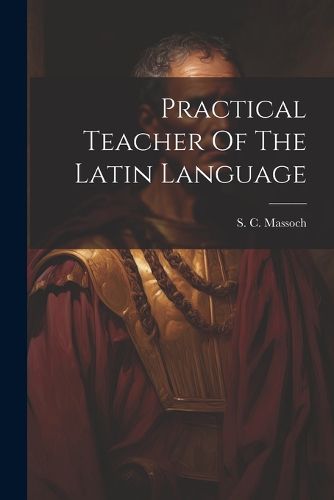 Cover image for Practical Teacher Of The Latin Language