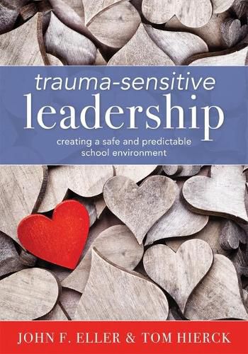 Trauma-Sensitive Leadership: Creating a Safe and Predictable School Environment (a Researched-Based Social-Emotional Guide to Support Students with Traumatic Experiences)