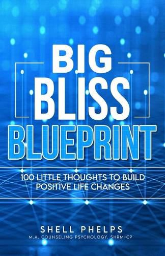 Cover image for The Big Bliss Blueprint: 100 Little Thoughts to Build Positive Life Changes