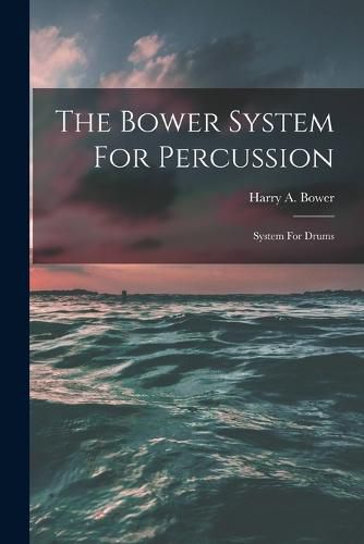 Cover image for The Bower System For Percussion