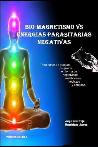 Biomagnetismo Vs Energias Parasitarias Negativas: Para sanar de ataque psiquicos en forma de negatividad maldiciones hechizos y conjuros
