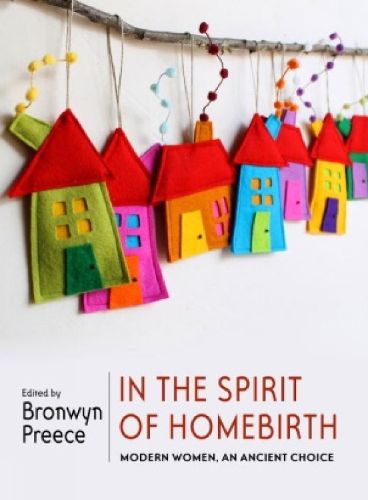 Cover image for In The Spirit Of Homebirth: Modern Women, An Ancient Choice