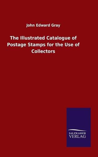 Cover image for The Illustrated Catalogue of Postage Stamps for the Use of Collectors