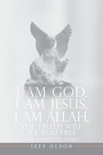 Cover image for I AM God, I AM Jesus, I Am Allah, The Truth Will Set You Free