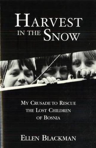 Cover image for Harvest in the Snow: My Crusade to Rescue the Lost Children of Bosnia