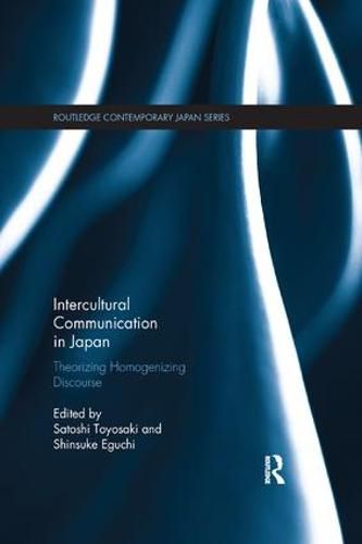 Cover image for Intercultural Communication in Japan: Theorizing Homogenizing Discourse