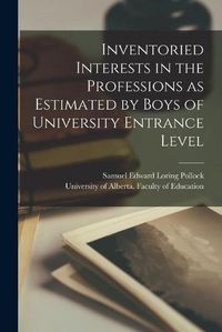 Cover image for Inventoried Interests in the Professions as Estimated by Boys of University Entrance Level