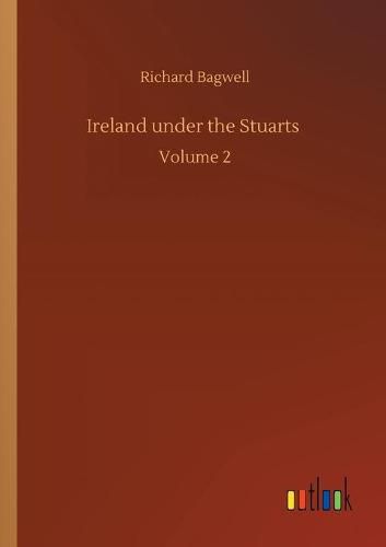 Cover image for Ireland under the Stuarts: Volume 2