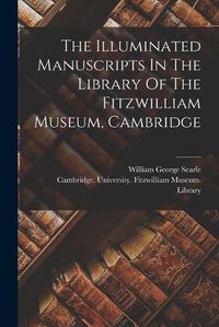 Cover image for The Illuminated Manuscripts In The Library Of The Fitzwilliam Museum, Cambridge