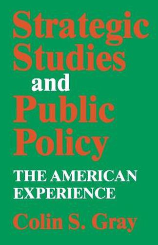 Cover image for Strategic Studies and Public Policy: The American Experience