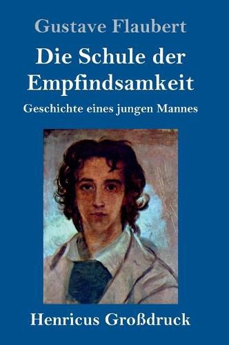 Cover image for Die Schule der Empfindsamkeit (Grossdruck): Geschichte eines jungen Mannes