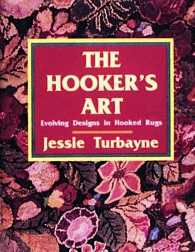 Cover image for The Hooker's Art: Evolving Design in Hooked Rugs