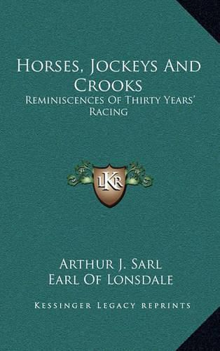 Cover image for Horses, Jockeys and Crooks: Reminiscences of Thirty Years' Racing