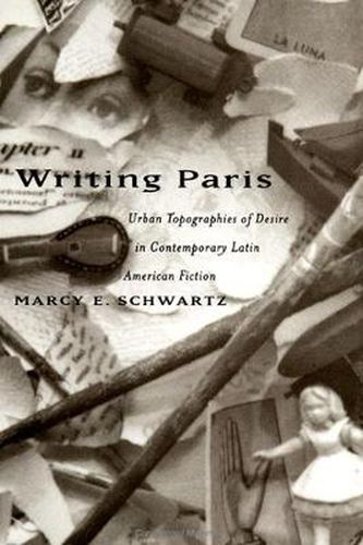 Cover image for Writing Paris: Urban Topographies of Desire in Contemporary Latin American Fiction