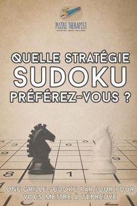 Cover image for Quelle strategie Sudoku preferez-vous ? Une grille Sudoku par jour pour vous mettre a l'epreuve