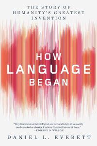 Cover image for How Language Began: The Story of Humanity's Greatest Invention