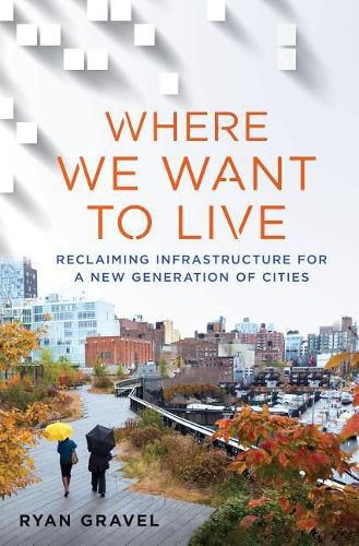 Cover image for Where We Want to Live: Reclaiming Infrastructure for a New Generation of Cities