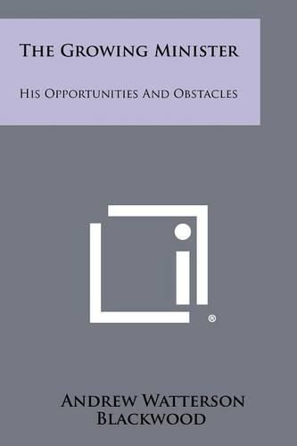 Cover image for The Growing Minister: His Opportunities and Obstacles